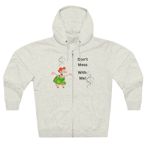 Unisex Premium Full Zip Hoodie  Don't Mess With Me