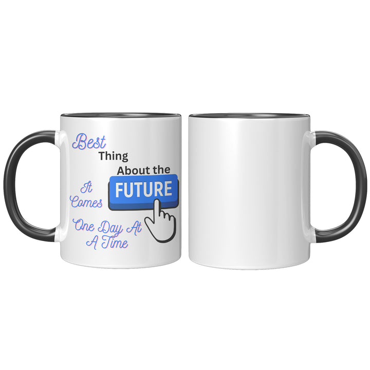 Designer Coffee Mug 11 Oz     Best Thing About The Future is it Comes One Day at a Time